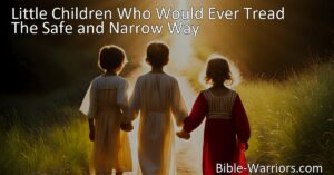 Discover the beautiful journey of walking in Jesus' footsteps and obeying His voice. Follow the safe and narrow path for a joyful future. Little Children Who Would Ever Tread The Safe and Narrow Way.