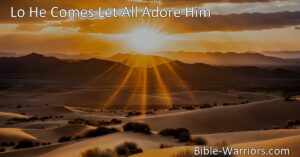 Prepare for the coming of the Lord in this reflection on the hymn "Lo He Comes Let All Adore Him." Explore the powerful messages of anticipation
