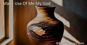 Discover the powerful hymn "Make Use Of Me My God" that reminds us of our worth and purpose in serving God