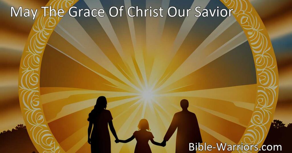 Experience the Blessings: May the Grace of Christ Our Savior and the Father's Boundless Love bring unity
