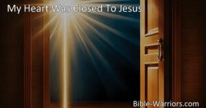 Discover the transformative power of opening your heart to Jesus in "My Heart Was Closed To Jesus." Embrace his love