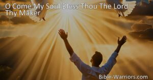 Discover the hymn "O Come My Soul Bless Thou The Lord Thy Maker" and its profound messages of gratitude