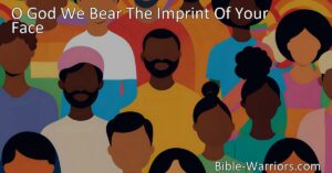 Embrace the Beauty of Diversity in O God We Bear The Imprint Of Your Face: A powerful hymn celebrating our unique identities as children of God. Explore the importance of recognizing and honoring the inherent worth of every individual