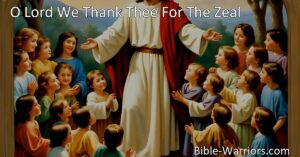 Discover the importance of nurturing children's faith through the hymn "O Lord We Thank Thee For The Zeal." With gratitude for those who shared Jesus' love