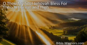 Experience the greatness and majesty of God in the hymn "O Thou My Soul Jehovah Bless." Praise His control over creation