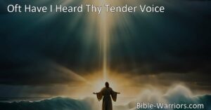 Discover the inner struggle of following faith in "Oft Have I Heard Thy Tender Voice." Trust in the Lord's calling