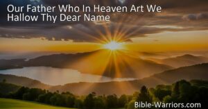 Discover the power and meaning behind the hymn "Our Father Who In Heaven Art