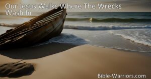 Experience the compassionate love of Jesus as He walks amidst broken souls. Find solace in His harbor and restore your weary spirit. Our Jesus Walks Where The Wrecks Wash In.