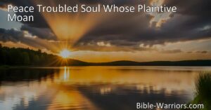 Find comfort and rest in Jesus. Turn to "Peace Troubled Soul Whose Plaintive Moan" for solace in moments of pain. Discover the healing power of Jesus and find true peace. Hear