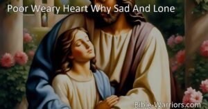 "Find comfort and strength in God's love. Discover solace for your weary heart with the hymn 'Poor Weary Heart