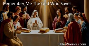 Remember Me The God Who Saves - A hymn that beautifully reminds us to remember God's love