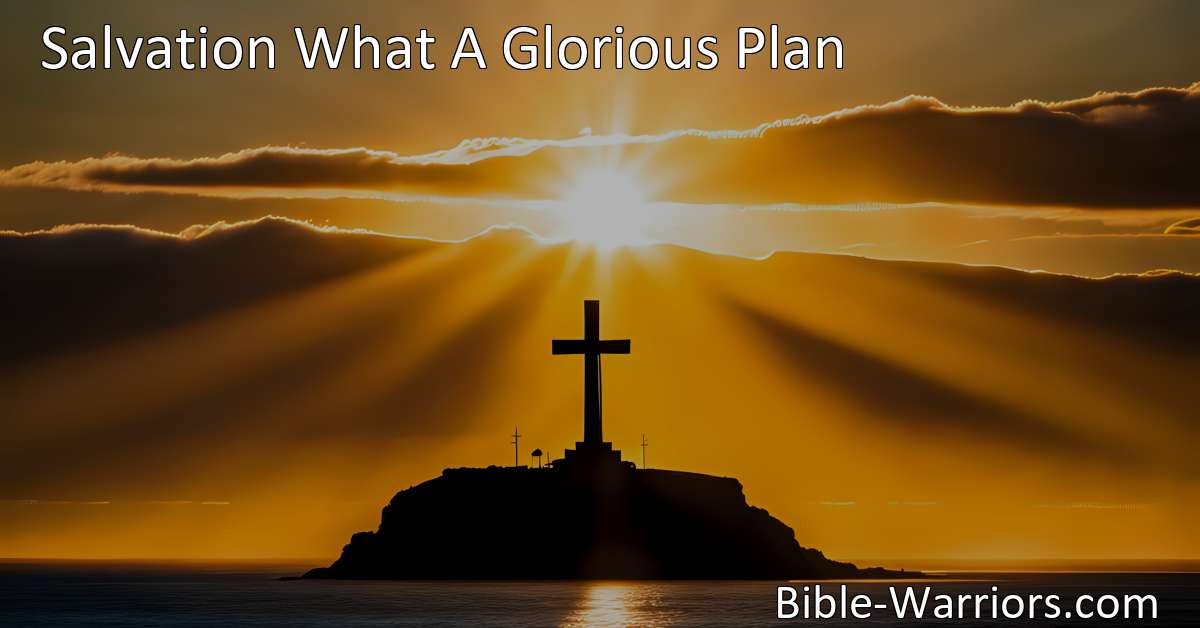 Salvation What A Glorious Plan - Hymn Lyric - Bible Warriors