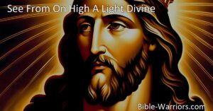 Experience the Divine Revelation of Jesus in "See From On High A Light Divine." Discover His identity