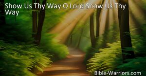 Discover the divine path with "Show Us Thy Way O Lord." Find guidance