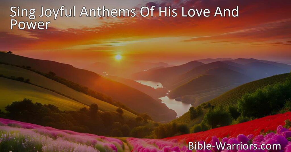 Sing Joyful Anthems of His Love and Power: Embrace the Salvation of Jesus and Spread His Message. Experience the Power and Love of Jesus in this Hymn.