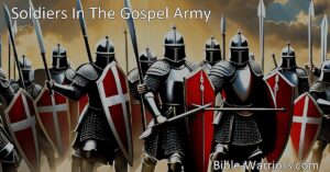 Equip yourself for victory as a Soldier in the Gospel Army. Put on the whole armor of God