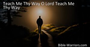 Discover the profound wisdom and guidance in the hymn "Teach Me Thy Way