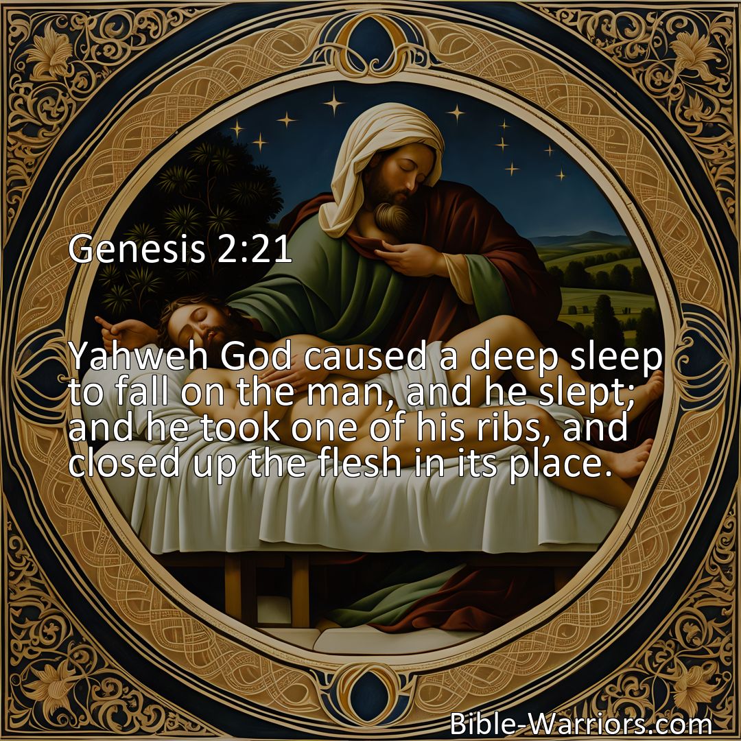 Freely Shareable Bible Verse Image Genesis 2:21 Yahweh God caused a deep sleep to fall on the man, and he slept; and he took one of his ribs, and closed up the flesh in its place.>