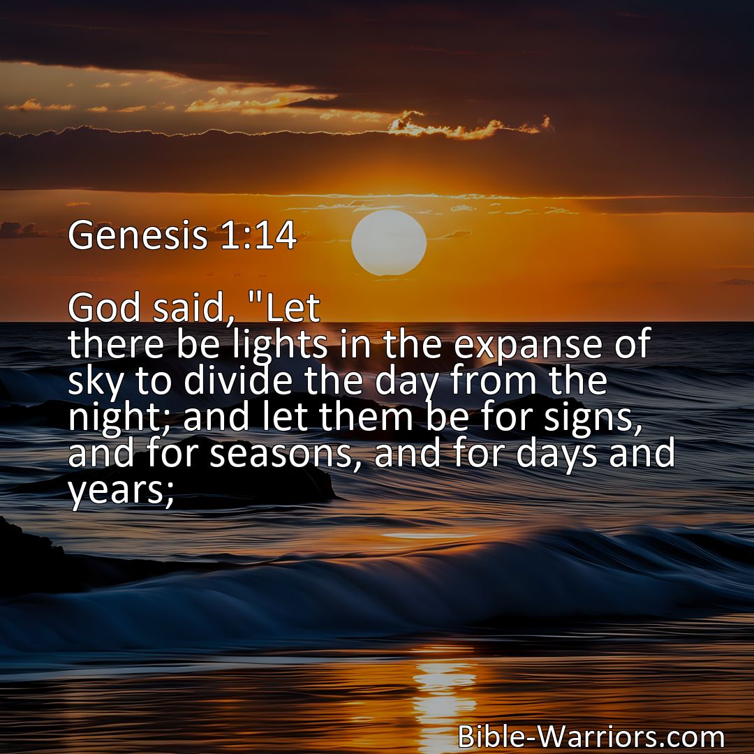Freely Shareable Bible Verse Image Genesis 1:14 God said, Let there be lights in the expanse of sky to divide the day from the night; and let them be for signs, and for seasons, and for days and years;>