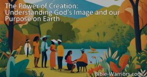 Unlock Your Purpose: Understanding God's Image and the Power of Creation. Discover your divine spark and fulfill your role on Earth by embracing the greatness of our Creator.