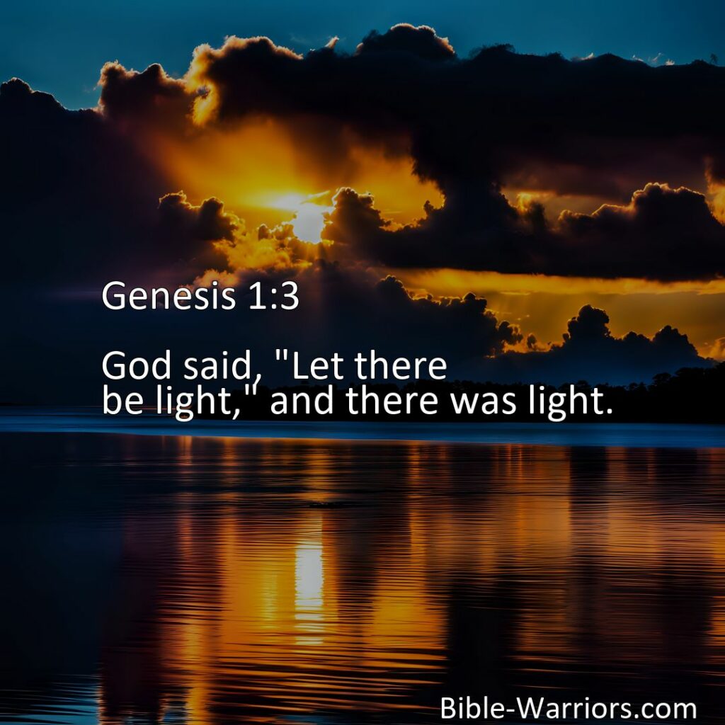 Freely Shareable Bible Verse Image : Genesis 1:3 - God said, "Let there be light," and there was light.