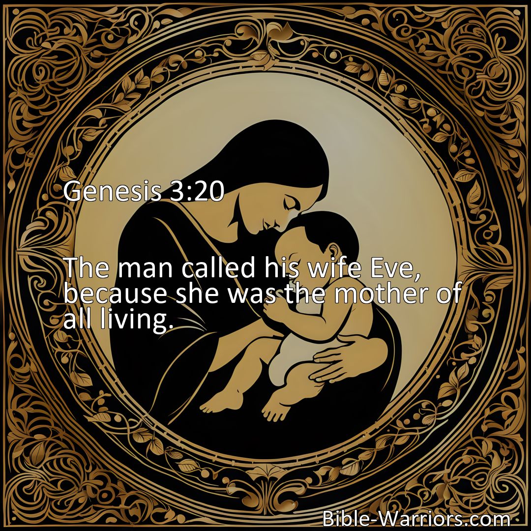 Freely Shareable Bible Verse Image Genesis 3:20 The man called his wife Eve, because she was the mother of all living.>