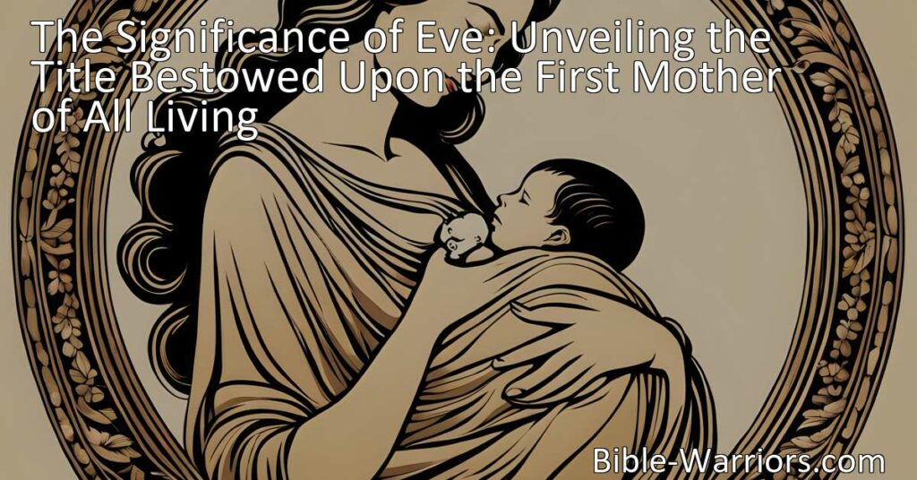 Unveiling the Significance of Eve: The Mother of All Living Discover the depth of Eve's character and her vital role as the first mother in human history. Acknowledge the power and grace of motherhood beyond biological means