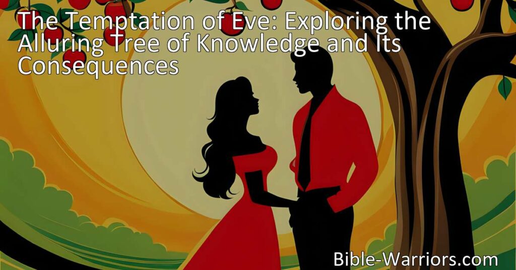Explore the consequences of succumbing to temptation in the story of Eve and the forbidden tree of knowledge. Learn how to resist temptation and seek strength and guidance from God in navigating the alluring trees of life.