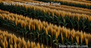 Discover the profound metaphor of "This Is The Golden Seed Time" hymn