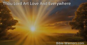 Experience the Universal Presence of Love - "Thou Lord Art Love And Everywhere" reveals how love fills every aspect of our lives