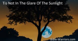 Discover the profound message of 'Tis Not In The Glare Of The Sunlight hymn. Embrace God's comforting presence in life's highs and lows. Shine His light in the shadows.