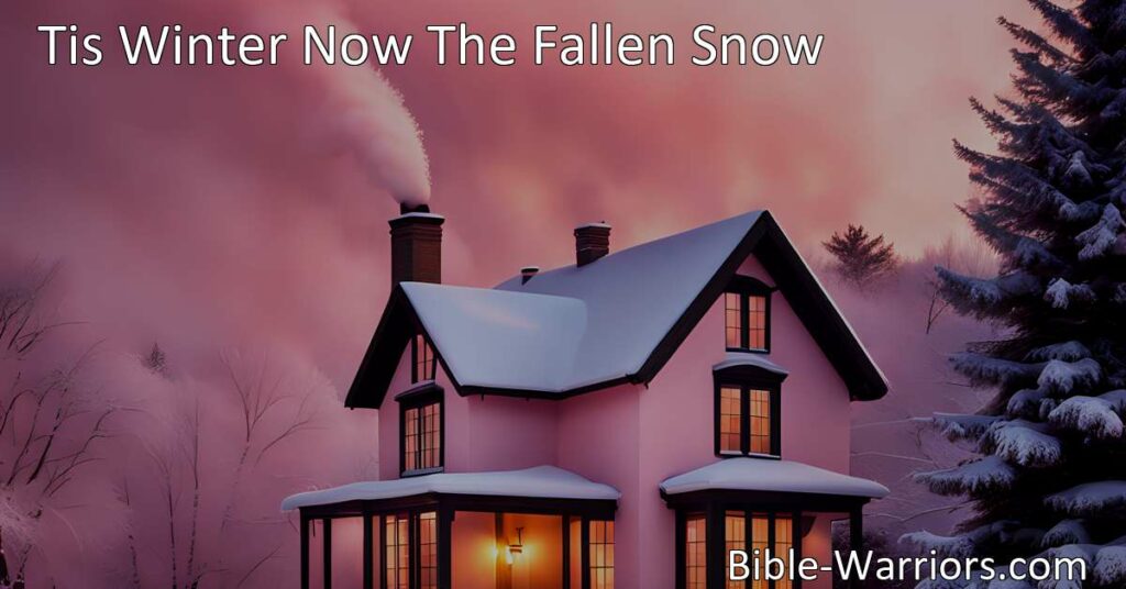 Experience the beauty and warmth of winter with 'Tis Winter Now: Finding Beauty and Warmth in the Cold. Embrace the fallen snow and the love that surrounds us in life's wintry days.