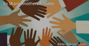 To Share Another's Trouble: Finding Joy in Serving Others | Keyword: To Share Anothers Trouble.  Discover the joy of serving others and finding fulfillment in helping those in need. Explore the profound impact of small acts of kindness and how they can bring light into someone's life.