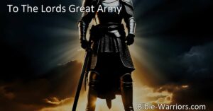 Join the Lord's Great Army: Stand Strong in Faith and Spread God's Love. Discover the meaning of belonging