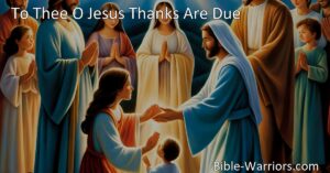 "To Thee O Jesus Thanks Are Due: A Heartfelt Tribute to Parents & the Word of Life. Expressing gratitude for the gift of parents and their teachings