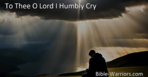 Find Strength in Times of Distress with "To Thee O Lord I Humbly Cry" Hymn. Turn to God for solace and support in moments of hardship and find hope in His deliverance.