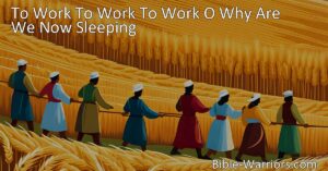 Wake up and seize the opportunity to work! This hymn urges us to conquer sin