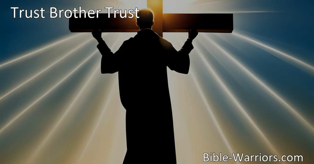 Trust Brother Trust: Embrace the Strength of Jesus' Cross. Find solace and reassurance in His unwavering love and power. Trust in Him for hope and victory.