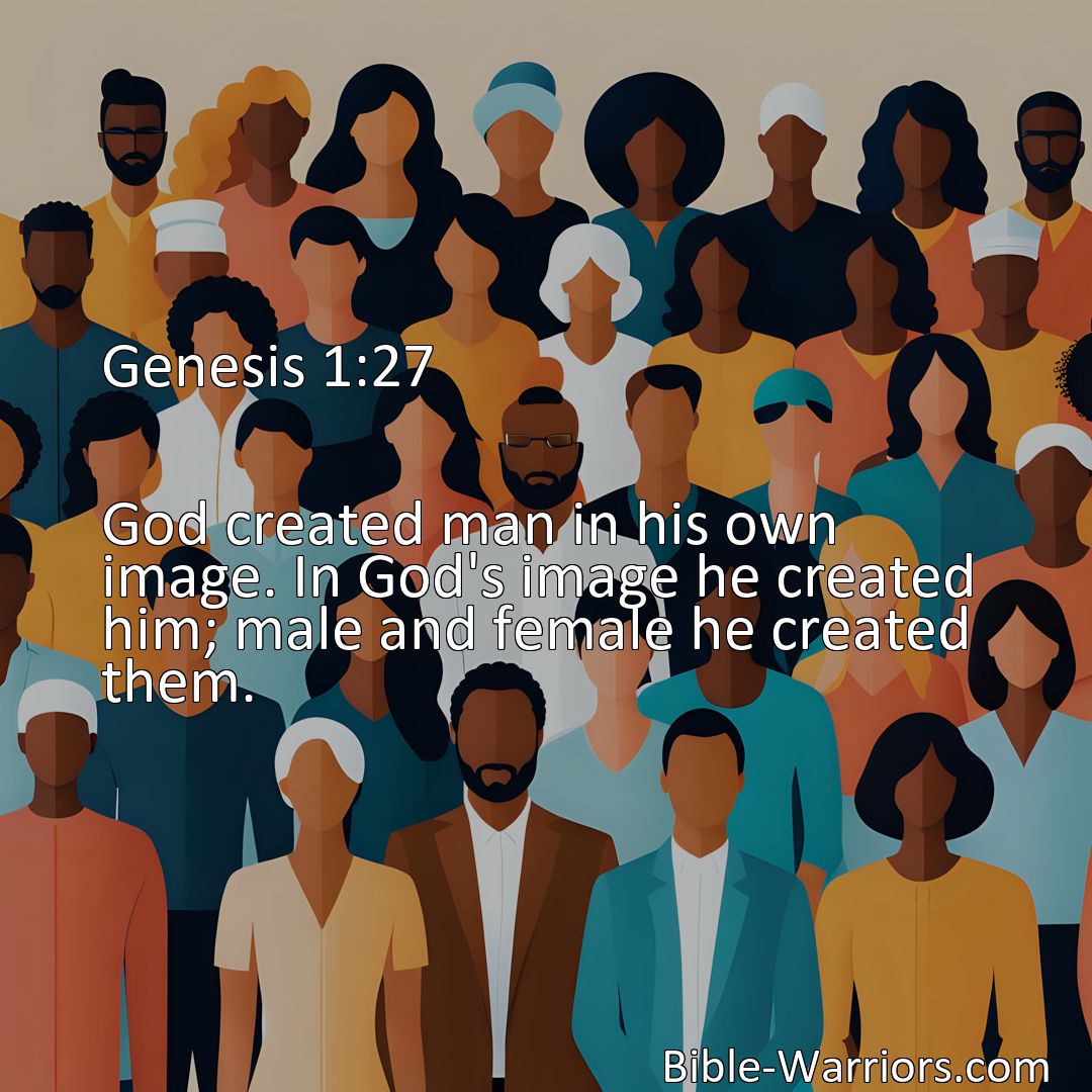 Freely Shareable Bible Verse Image Genesis 1:27 God created man in his own image. In God's image he created him; male and female he created them.>