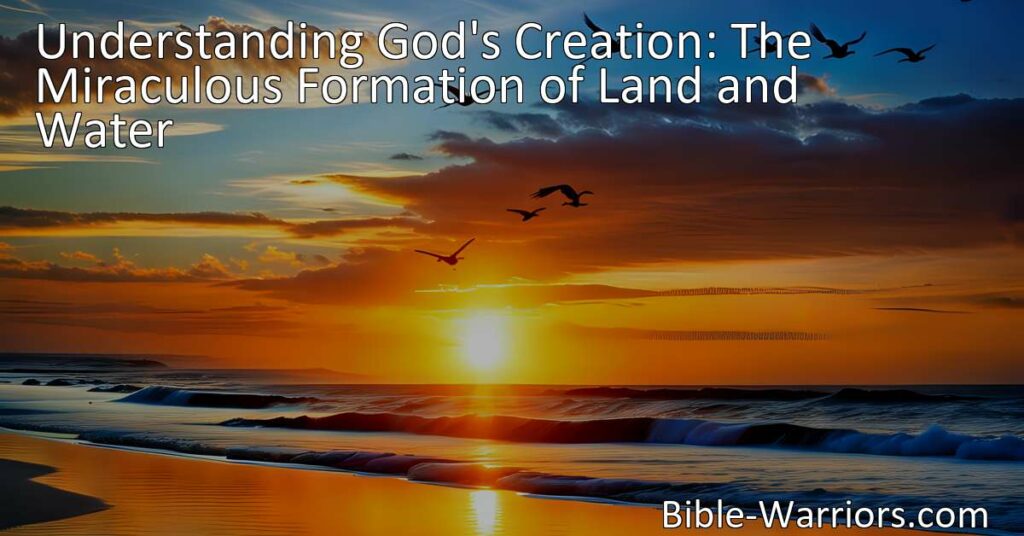 Discover the miraculous formation of land and water according to the Bible. Explore God's incredible creation and the significance of land and water in our lives.