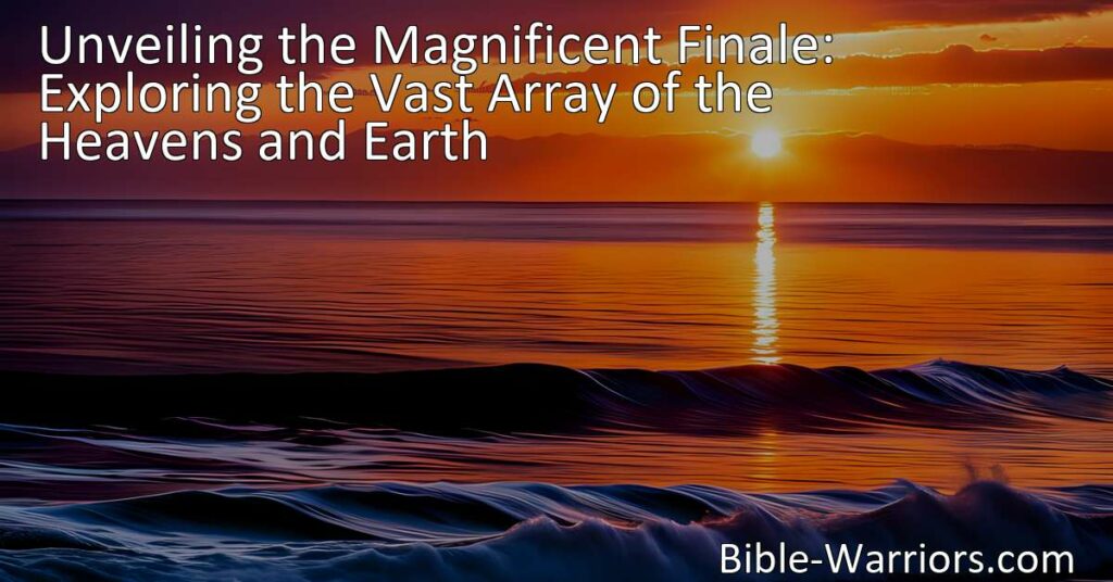 Unveiling the Magnificent Finale: Explore the Vast Array of the Heavens and Earth - Awe-inspiring creation story from Genesis. Marvel at God's boundless power and diversity in the heavens and on earth. Experience the grandeur and splendor