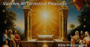 Discover the emptiness of earthly pleasures and seek heavenly treasures. Renounce worldly joys and find true rest in Jesus. Triumph in His love and be prepared for His return. Live a life adorned by Christian values and fear no uncertainty. Vain Are All Terrestrial Pleasures.
