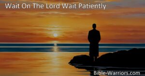 "Discover the blessings of waiting on the Lord patiently. Find peace