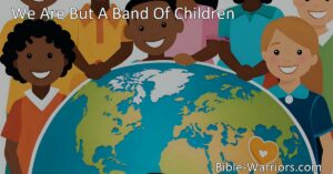 "We Are But A Band Of Children: Spreading Love and Hope as Young Missionaries - Join our small but mighty band of young missionaries in making a difference for children across the sea. Embrace your calling and do all the good you can."
