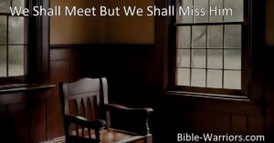 Discover the heartfelt hymn "We Shall Meet But We Shall Miss Him