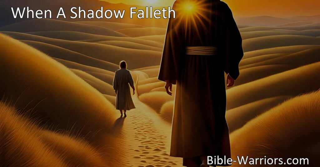 Discover the comforting and hopeful words of Jesus in the hymn "When A Shadow Falleth". Find rest