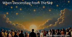 Prepare for the descent of the Bridegroom in "When Descending From The Sky" hymn. Discover the importance of genuine faith