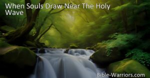 Discover the profound connection between the Triune God and water in "When Souls Draw Near The Holy Wave." Find salvation and renewal in the transformative power of the holy wave.