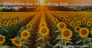 Wherefore Are Ye Doubting And Fearing: Trusting in God's Provision - Discover the comforting message behind this hymn and why we should trust in God's abundant supply for all our needs.