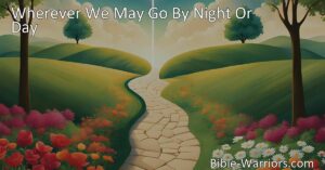 Discover the beautiful hymn "Wherever We May Go By Night Or Day." Let the loving voice within guide you away from sin and into the arms of God. Surrender your heart to experience His pardoning love.